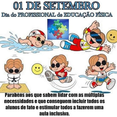 Card branco com cinco desenhos coloridos de uma mesma personagem de Mauricio de Souza: Dorinha, uma menina cega, que usa óculos escuros redondos, tem cabelos curtos lisos e ruivos repartidos ao meio e usa brincos vermelhos de argola. A sequência mostra dois desenhos em cima e três embaixo: Dorinha nadando, jogando GoalBall, no judô, no futebol de cinco e no atletismo rompendo uma faixa de vencedor na linha de chegada. As bolas de GoalBall e futebol são a carinha amarela de um emoji sorridente. No topo, texto em letras azuis: 1 de setembro dia do profissional de educação física. Logo abaixo, 4 peças coloridas encaixadas de um quebra cabeças nas cores azul, verde, amarelo e vermelho representam o símbolo do transtorno do espectro autista. No rodapé em letras pretas: Parabéns aos que sabem lidar com as múltiplas necessidades e que conseguem incluir todos os alunos de fato e estimular todos a fazerem uma aula inclusiva.