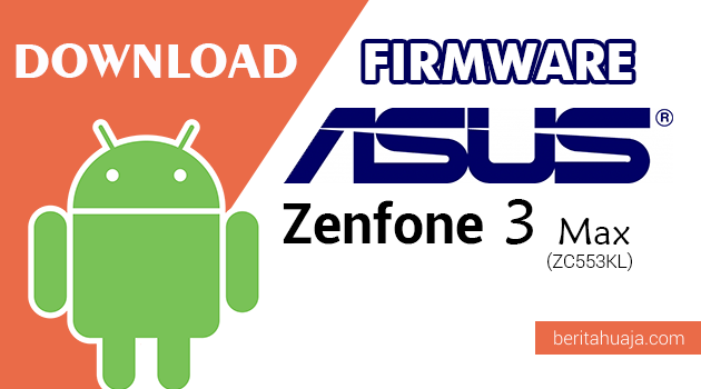 Download Firmware / Stock ROM Asus Zenfone 3 Max ZC553KL All Versions