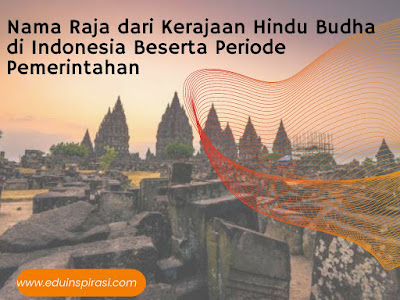 Nama Raja dari Kerajaan Hindu dan Budha di Indonesia Beserta Periode Pemerintahan