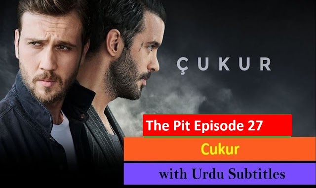   The Pit Cukur Episode 27 with Urdu Subtitles