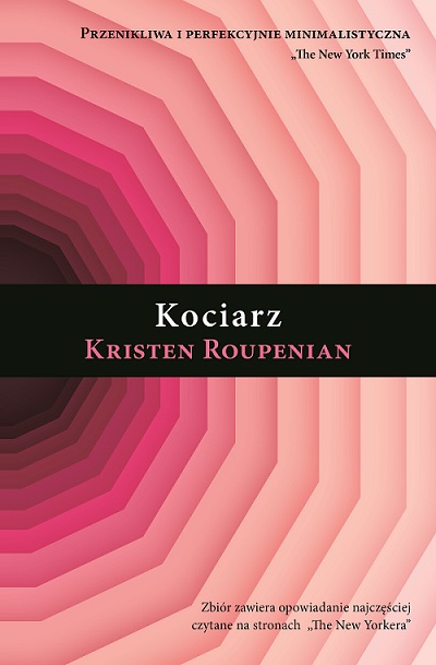 Kristen Roupenian "Kociarz" odczytany dwa miliony razy na stronie "New Yorkera". Firalowy fenomen literacki! Wydawnictwo Muza. 