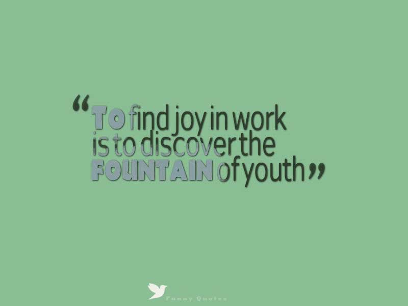happy monday morning quotes, To find joy in work is to discover the fountain of youth