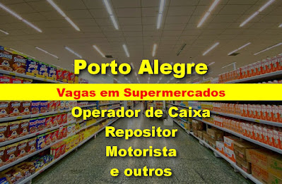 Supermercados abrem vagas para Caixa, Repositor, Cartazista e outros em Porto Alegre