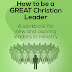 How to be a GREAT Christian Leader: A Workbook for New and Aspiring Leaders in Ministry