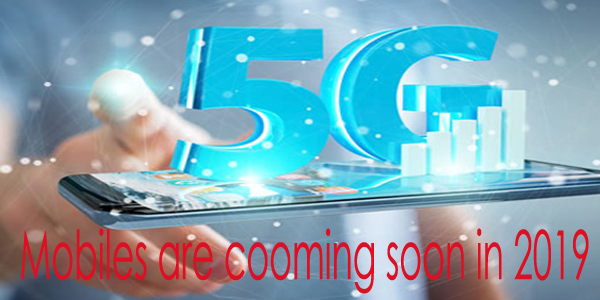  5g mobiles are coming soon in 2019 