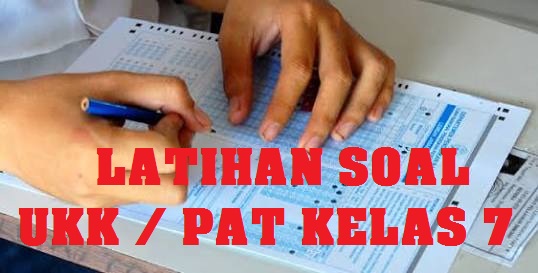 Soal UKK / PAT SMP Kelas 7 Kuriukulum 2013 Tahun 2021/2022