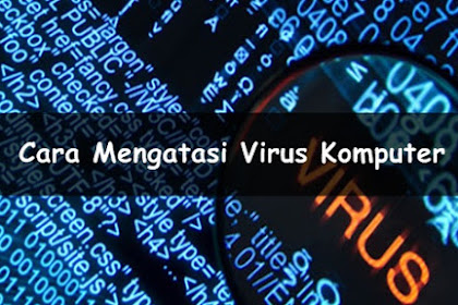 √ Cara Mengatasi Virus Komputer Dengan Mudah