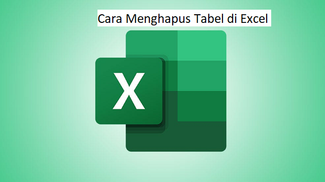 Cara Menghapus Tabel di Excel
