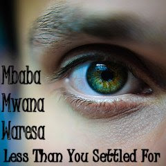 An album cover for the group Mbaba Mwana Waresa titled Less Than You Settled For