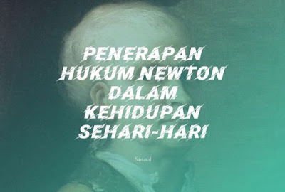 Penerapan Hukum Newton dalam Kehidupan Sehari-hari