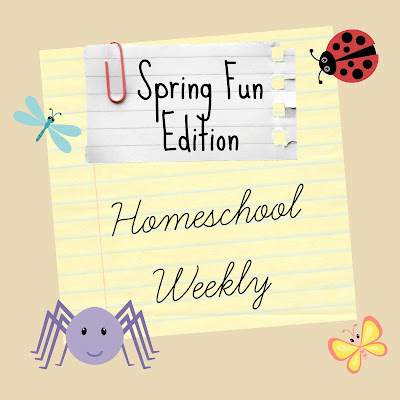 Homeschool Weekly - Spring Fun Edition on Homeschool Coffee Break @ kympossibleblog.blogspot.com