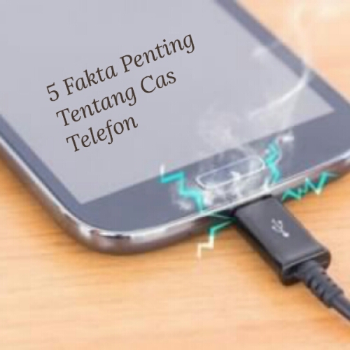 5 Fakta Penting Anda Patut Tahu Bila Cas Telefon Bimbit