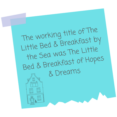The working title of The Little Bed & Breakfast by the Sea was The Little Bed & Breakfast of Hopes & Dreams