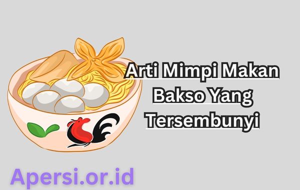 Arti Mimpi Makan Bakso Yang Tersembunyi