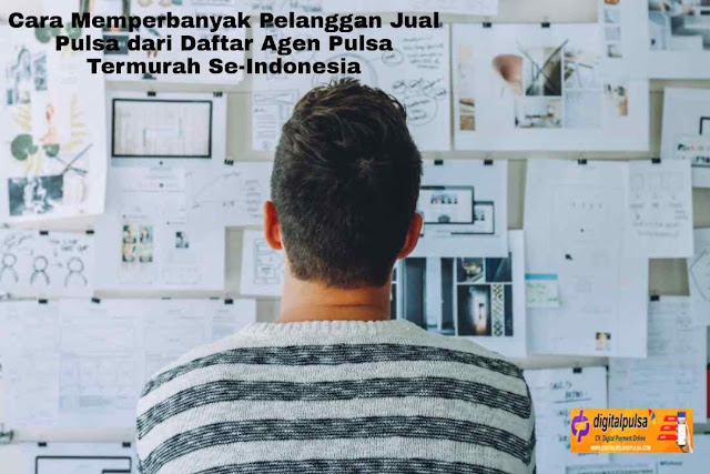 Cara Memperbanyak Pelanggan Jual Pulsa dari Daftar Agen Pulsa Termurah Se-Indonesia