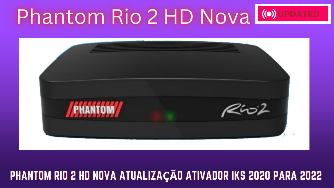 Phantom Rio 2 HD Nova Atualização Ativador IKS 2020 Para 2022
