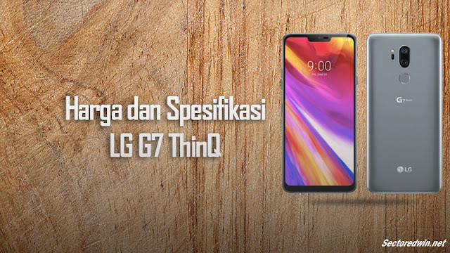 Harga dan Spesifikasi Lengkap LG G7 ThinQ Terbaru