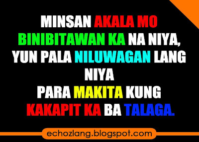 Minsan akala mo binibitawan ka niya, yun pala niluwagan lang niya.