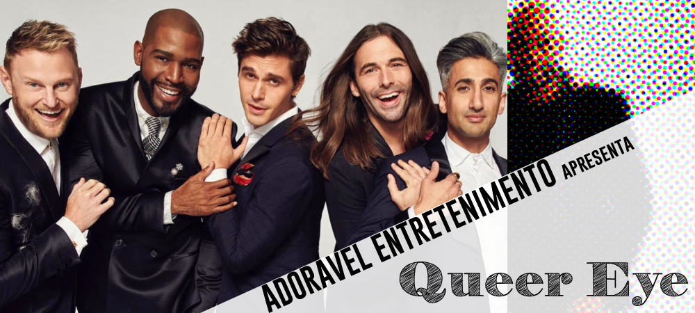 Sobre Queer Eye e uma provável desconstrução da moda.