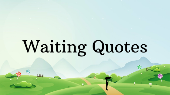 This Is Why People Love Waiting Quotes