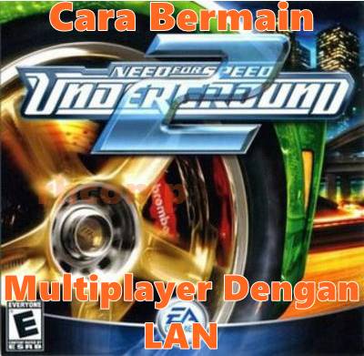 Cara Bermain Multiplayer NFS Underground 2 Dengan LAN