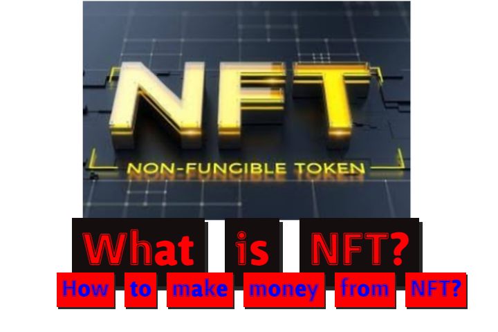 What is NFT? How do NFTs work? How are NFTs made? How to make money from NFT? All details of NFT