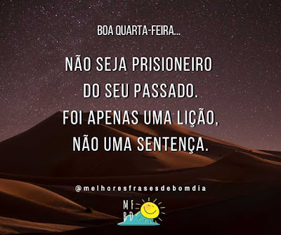 Frases de Quarta-feira - Não seja prisioneiro do seu passado