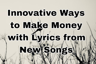 Innovative Ways to Make Money with Lyrics from New Songs