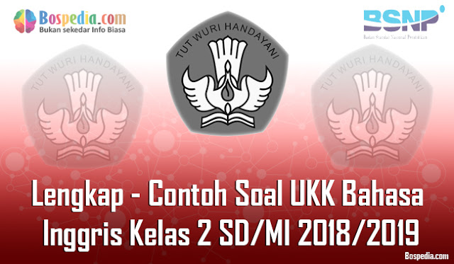 Lengkap - Contoh Soal UKK Bahasa Inggris Kelas 2 SD/MI 2018/2019