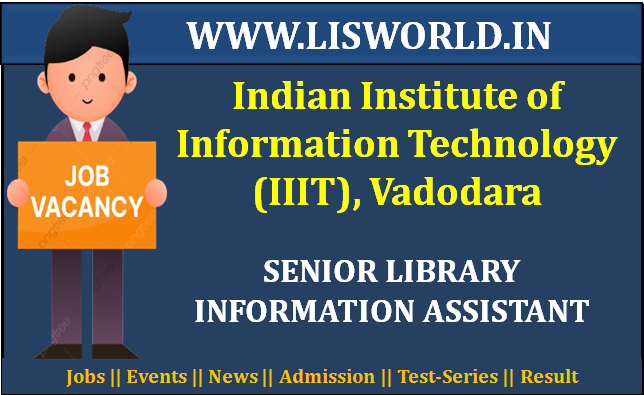 Recruitment for Senior Library Information Assistant Post at Indian Institute of Information Technology (IIIT), Vadodara