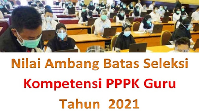 Berikut Adalah Nilai Ambang Batas Seleksi Kompetensi PPPK Guru Tahun  2021