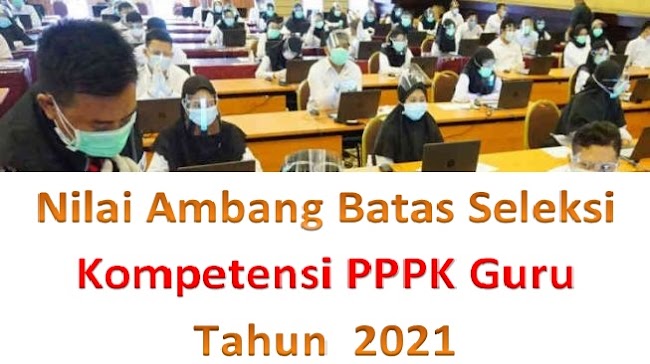  Berikut Adalah Nilai Ambang Batas Seleksi Kompetensi PPPK Guru Tahun  2021