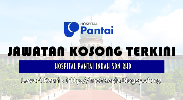 Jawatan Kosong di Hospital Pantai Indah Sdn Bhd - 21 May 