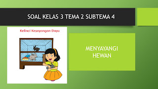 Soal Kelas 3 Tema 2 Subtema 4 Menyayangi Hewan K.13 Edisi Revisi 2018