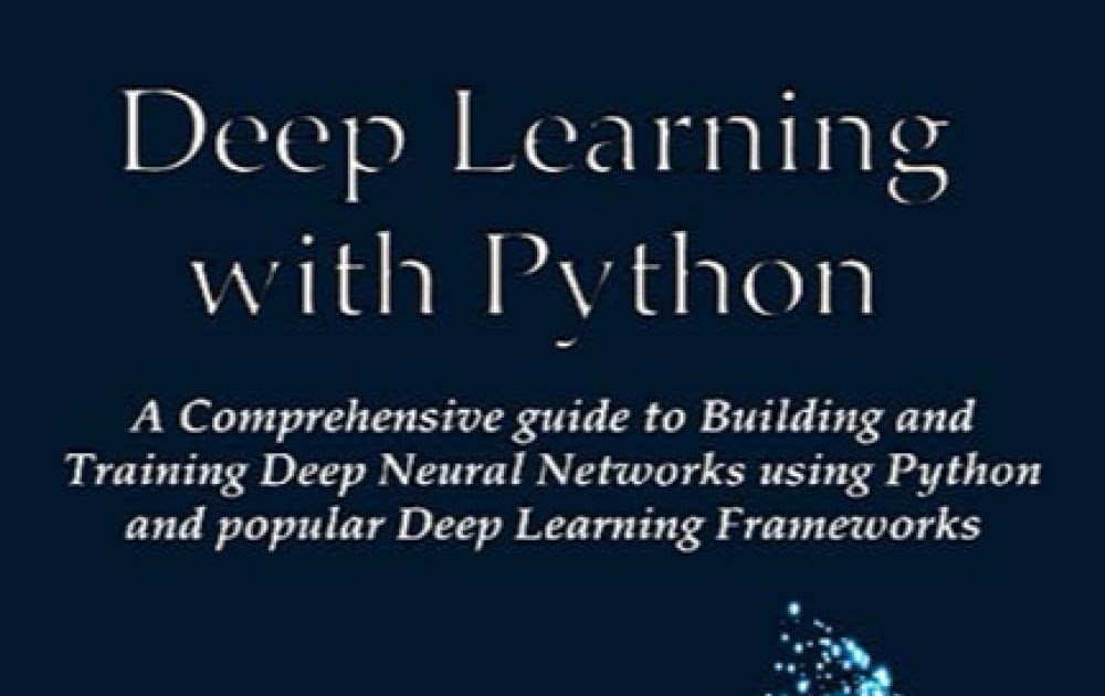 Deep Learning with Python: A Comprehensive guide to Building and ...