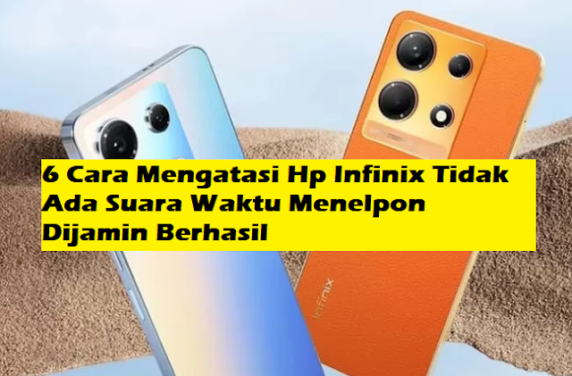 6 Cara Mengatasi Hp Infinix Tidak Ada Suara Waktu Menelpon Dijamin Berhasil