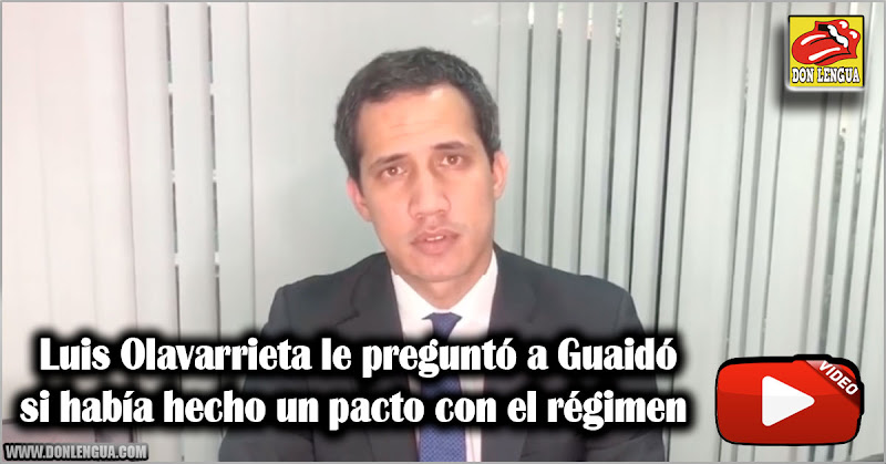 Luis Olavarrieta le preguntó a Guaidó si había hecho un pacto con el régimen 