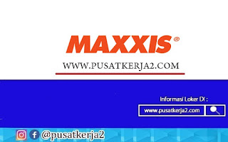 Lowongan Kerja SMA SMK D3 S1 PT MAxxis Internasional Indonesia Agustus 2020