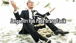 Jangan Iri Hati Pada Orang Fasik