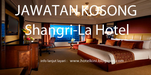 Jawatan Kosong Shangri-La Hotel 2016 - Malaysia Hotel Jobs ...