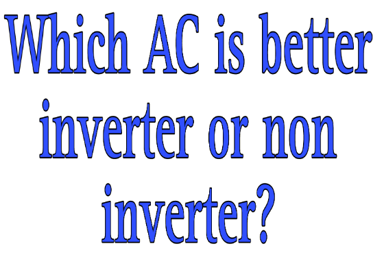 Which AC is better inverter or non inverter
