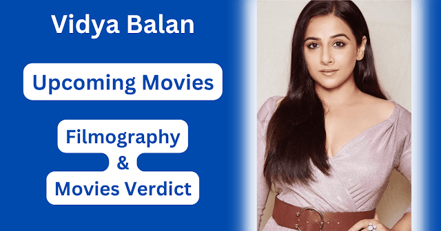Vidya Balan Upcoming Movies, Filmography, Hit or Flop List