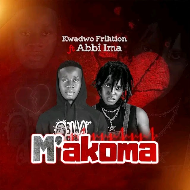 Kwadwo Friction ft. Abbi Ima - Makoma(Prod by Ekay)