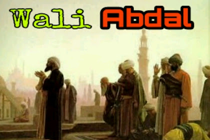 Pengertian Wali Abdal, Ciri-ciri dan Tugas Wali Abdal dalam Islam