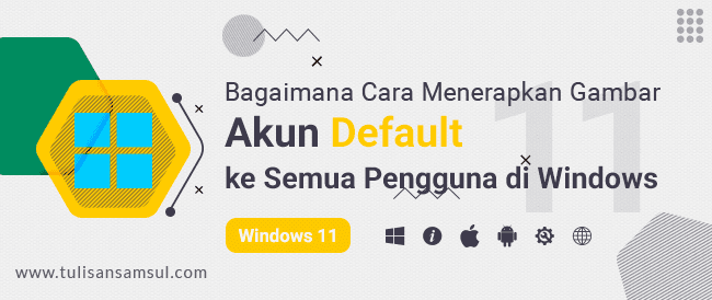 Bagaimana Cara Menerapkan Gambar Akun Default ke Semua Pengguna di Windows 11 atau 10?