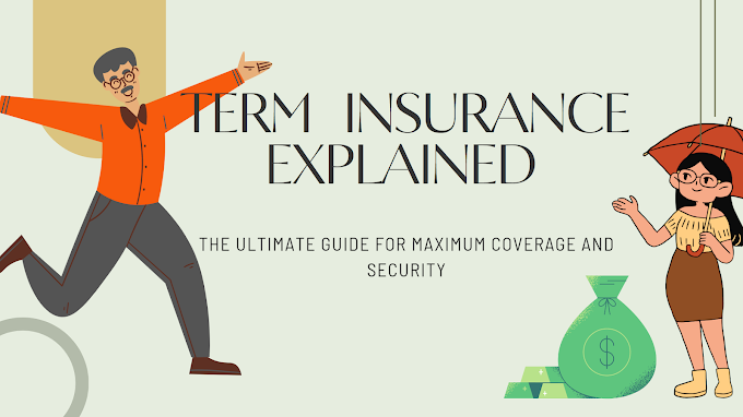 Term Insurance Explained:- The Ultimate Guide for Maximum Coverage and Security