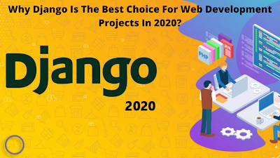 Why Django Is The Best Choice For Web Development Projects In 2020?