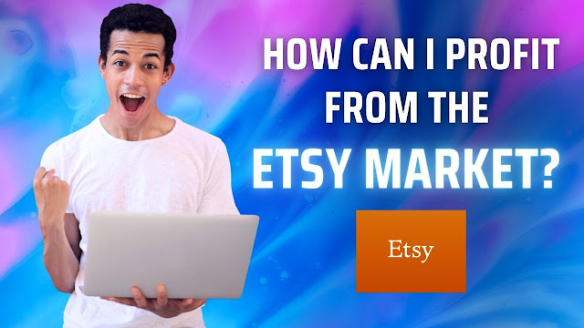 How can I profit from the Etsy market?