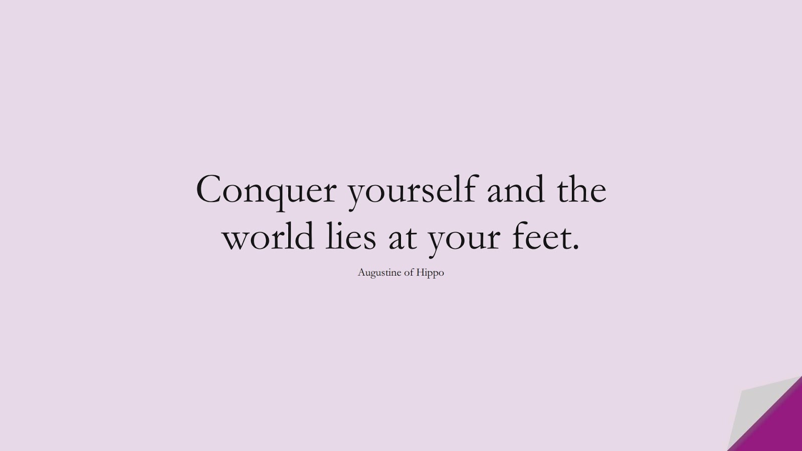 Conquer yourself and the world lies at your feet. (Augustine of Hippo);  #BestQuotes