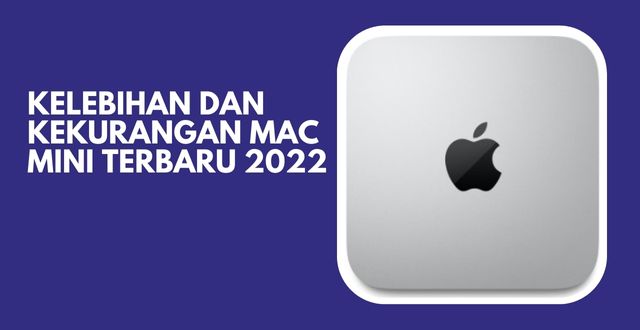 Kelebihan dan Kekurangan Mac Mini Terbaru 2022